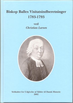 Biskop Balles Visitatsindberetninger 1783-1793 - ved Christian Larsen.