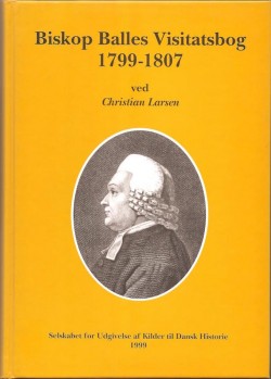 Biskop Balles Visitatsindberetninger 1799-1807 - ved Christian Larsen.